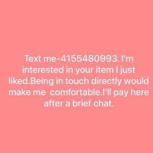 Text me-4155480993, interested in your item I just liked. Reciprocate by texting